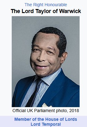 John David Beckett Taylor, Baron Taylor of Warwick (born 1952) became a member of the House of Lords in the Parliament of the United Kingdom